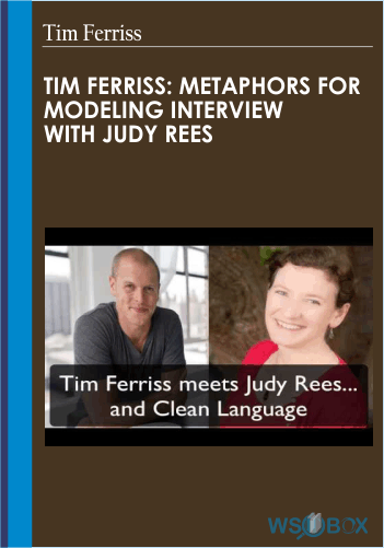 Tim Ferriss: Metaphors For Modeling Interview With Judy Rees