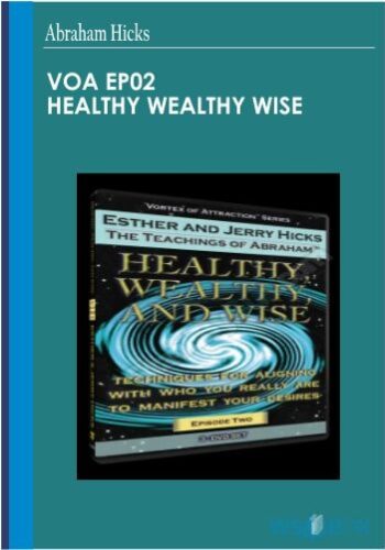 VOA EP02 Healthy Wealthy Wise – Abraham Hicks
