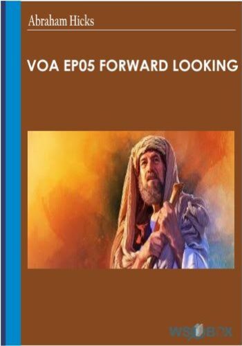VOA EP05 Forward Looking – Abraham Hicks