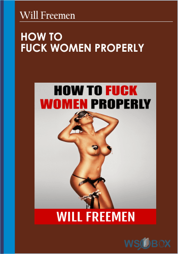 How To Fuck Women Properly  – Will Freemen