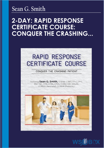 2-Day: Rapid Response Certificatea Course: Conquer The Crashing Patient – Sean G. Smith