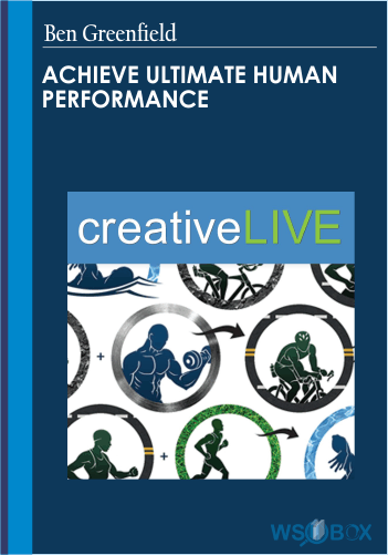 Achieve Ultimate Human Performance – Ben Greenfield