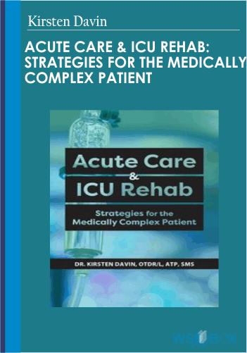 Acute Care & ICU Rehab: Strategies For The Medically Complex Patient – Kirsten Davin