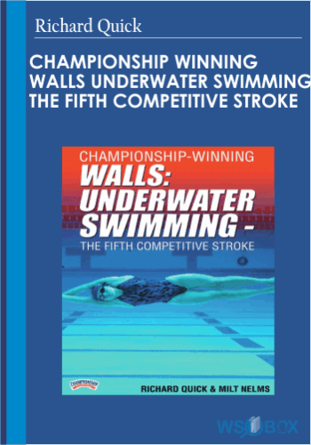 24$. Championship Winning Walls Underwater Swimming – The Fifth Competitive Stroke – Richard Quick