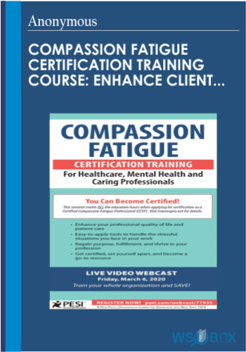 72$. Compassion Fatigue Certification Training Course Enhance Client Care, Regain Purpose, Manage Anxiety and Overcome Burnout