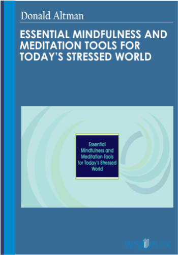 Essential Mindfulness And Meditation Tools For Today’s Stressed World – Donald Altman