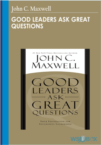 32$. Good Leaders Ask Great Questions – John C. Maxwell