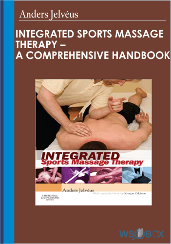 Integrated Sports Massage Therapy – A Comprehensive Handbook – Anders Jelvéus