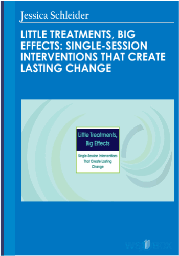 34$. Little Treatments, Big Effects Single-Session Interventions That Create Lasting Change – Jessica Schleider
