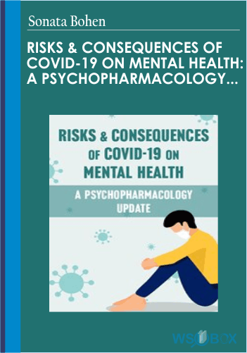 Risks & Consequences Of Covid-19 On Mental Health: A Psychopharmacology Update – Sonata Bohen