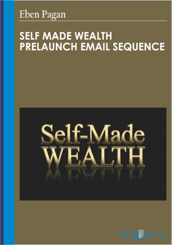 Self Made Wealth PreLaunch EMail Sequence – Eben Pagan