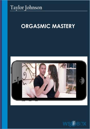 Orgasmic Mastery – Taylor Johnson