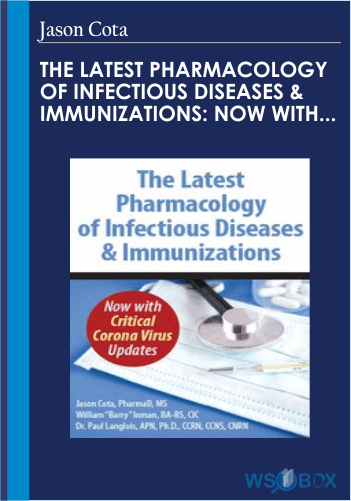 The Latest Pharmacology Of Infectious Diseases & Immunizations: Now With Critical Corona Virus Updates – Jason Cota