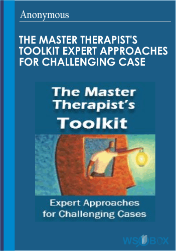 The Master Therapist’s Toolkit Expert Approaches For Challenging Case