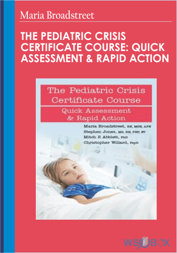 The Pediatric Crisis Certificate Course: Quick Assessment & Rapid Action – Maria Broadstreet