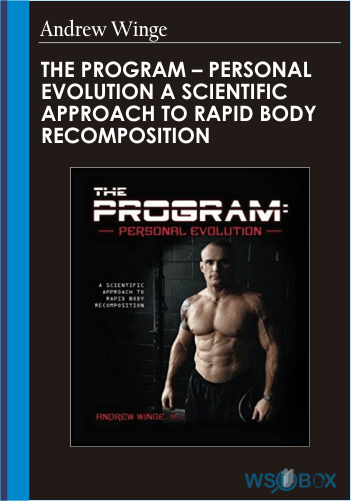 The Program – Personal Evolution A Scientific Approach To Rapid Body Recomposition – Andrew Winge
