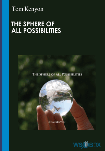 The Sphere Of All Possibilities – Tom Kenyon
