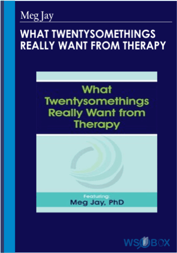 What Twentysomethings Really Want From Therapy – Meg Jay