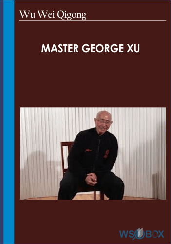 Wu Wei Qigong – Master George Xu