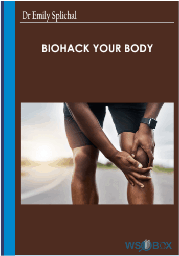 Biohack Your Body -Dr Emily Splichal
