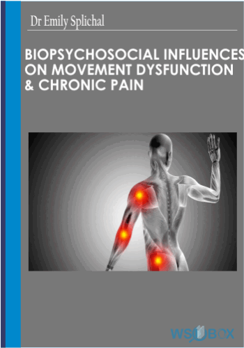 Biopsychosocial Influences On Movement Dysfunction & Chronic Pain -Dr Emily Splichal