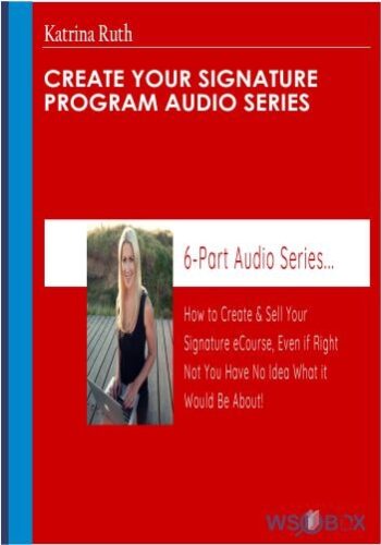 Create Your Signature Program Audio Series – Katrina Ruth