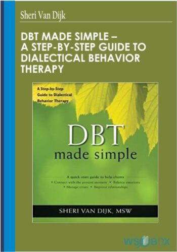DBT Made Simple – A Step-By-Step Guide To Dialectical Behavior Therapy – Sheri Van Dijk