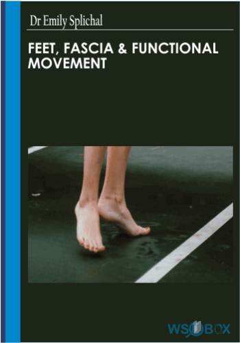 Feet, Fascia & Functional Movement -Dr Emily Splichal