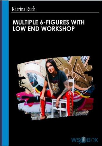 Multiple 6-Figures With Low End Workshop – Katrina Ruth