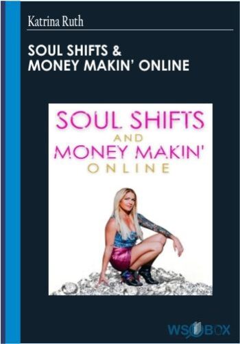SOUL SHIFTS & MONEY MAKIN’ ONLINE – Katrina Ruth