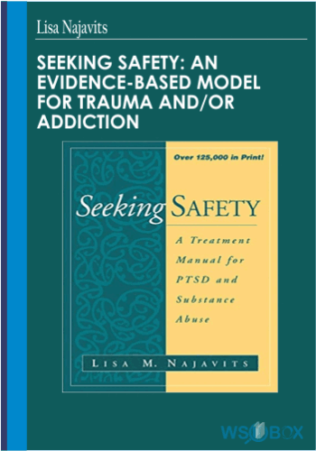Seeking Safety: An Evidence-Based Model For Trauma And/or Addiction – Lisa Najavits