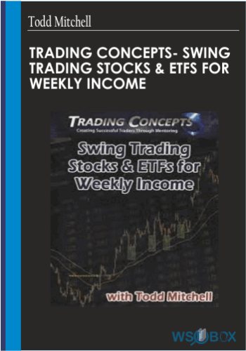 Trading Concepts- Swing Trading Stocks ​& ETFs For Weekly Income – Todd Mitchell
