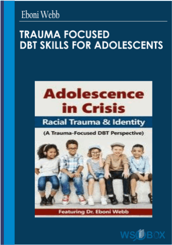 Trauma Focused DBT Skills For Adolescents – Eboni Webb