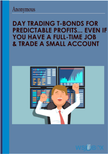 Day Trading ​T-Bonds For Predictable Profits… ​Even If You Have A ​Full-​Time ​Job ​& ​Trade A ​Small ​Account