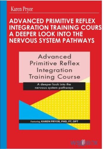 Advanced Primitive Reflex Integration Training Course: A Deeper Look Into The Nervous System Pathways – Karen Pryor