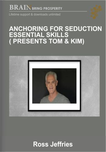 Anchoring For Seduction – Essential Skills ( Presents Tom & Kim) – Ross Jeffries