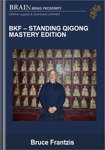 Standing Qigong Mastery Edition – BKF – Bruce Frantzis