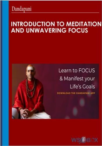 Introduction To Meditation And Unwavering Focus – Dandapani