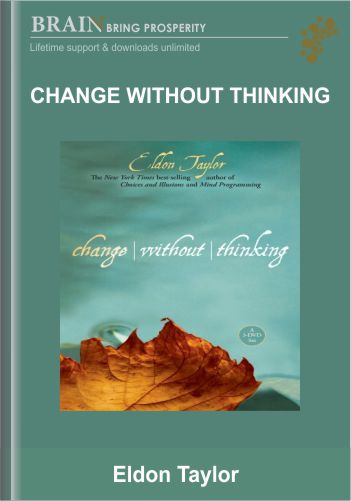 Change Without Thinking – Eldon Taylor