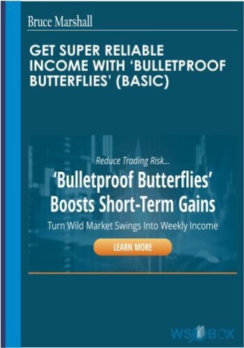 Get Super Reliable Income With ‘Bulletproof Butterflies’ (Basic) – Bruce Marshall