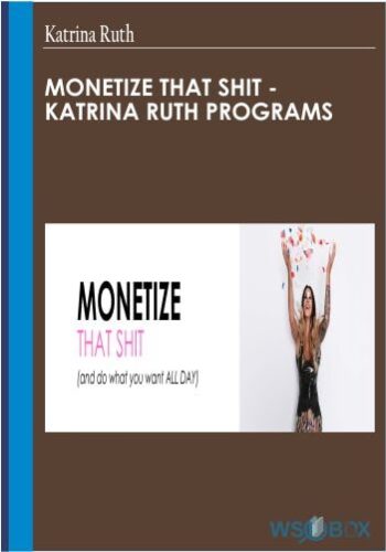 Monetize That Shit – Katrina Ruth Programs