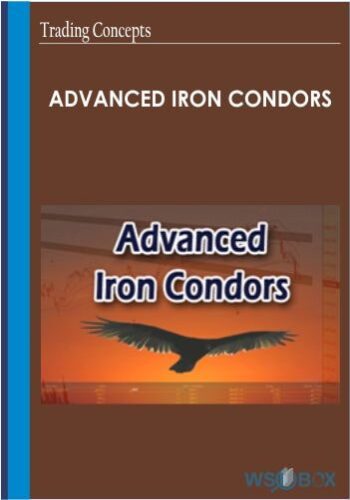 Advanced Iron Condors – Trading Concepts