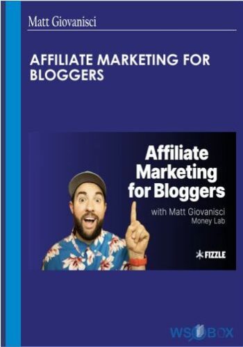 Affiliate Marketing For Bloggers – Matt Giovanisci
