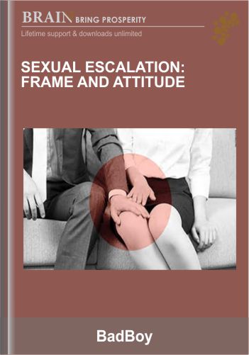 BadBoy – Sexual Escalation – Frame And Attitude