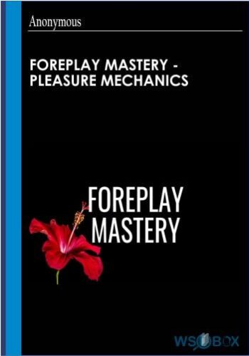 Foreplay Mastery – Pleasure Mechanics