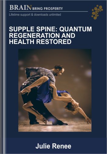 Supple Spine: Quantum Regeneration And Health Restored – Julie Renee
