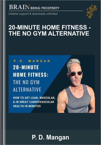20-Minute Home Fitness – The No Gym Alternative – P. D. Mangan