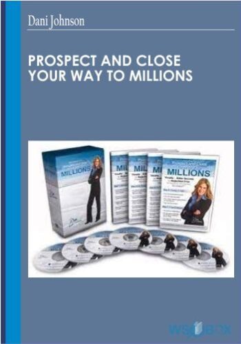 Prospect And Close Your Way To Millions – Dani Johnson