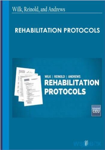 Rehabilitation Protocols – Kevin Wilk & Others