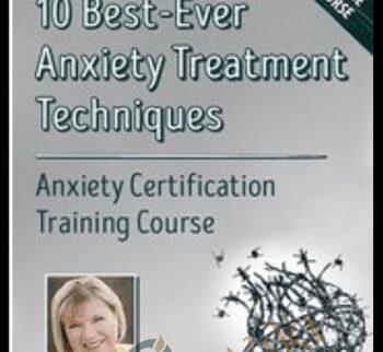 10 Best-Ever Anxiety Treatment Techniques: Anxiety Certification Training Course – Margaret Wehrenberg